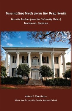 Fascinating Foods from the Deep South: Favorite Recipes from the University Club of Tuscaloosa, Alabama - Duzor, Alline P. van