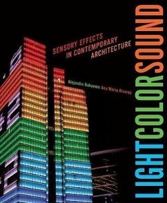 Light Color Sound: Sensory Effects in Contemporary Architecture - Bahamón, Alejandro; Álvarez, Ana María