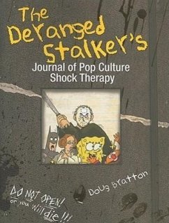 The Deranged Stalker's Journal of Pop Culture Shock Therapy - Bratton, Doug