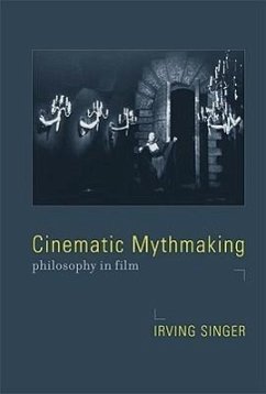 Cinematic Mythmaking: Philosophy in Film - Singer, Irving