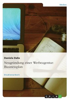Neugründung einer Werbeagentur: Businessplan - Dahs, Daniela