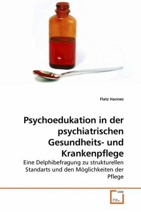 Psychoedukation in der psychiatrischen Gesundheits- und Krankenpflege Psychoedukation in der psychiatrischen Gesundheits- und Krankenpflege