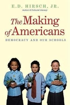 The Making of Americans: Democracy and Our Schools - Hirsch, E. D.