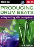 Producing Drum Beats: Writing & Mixing Killer Drum Grooves [With CD (Audio)]