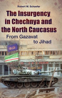 The Insurgency in Chechnya and the North Caucasus - Schaefer, Robert