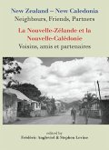 New Zealand-New Caledonia: Neighbours, Friends, Partners: La Nouvelle-Zélande Et La Nouvelle-Calédonie: Voisins, Amis Et Partenaires