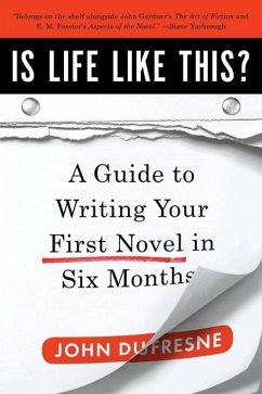Is Life Like This?: A Guide to Writing Your First Novel in Six Months - Dufresne, John