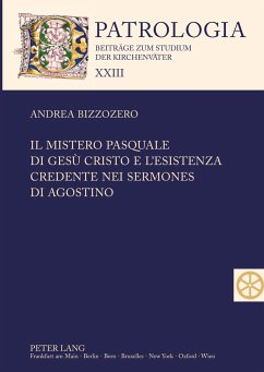 Il mistero pasquale di Gesù Cristo e l¿esistenza credente nei Sermones di Agostino - Bizzozero, Andrea