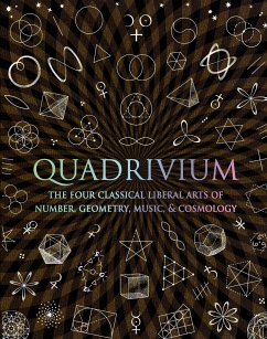 Quadrivium: The Four Classical Liberal Arts of Number, Geometry, Music, & Cosmology - Lundy, Miranda; Sutton, Daud; Ashton, Anthony