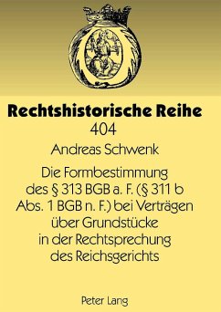 Die Formbestimmung des § 313 BGB a. F. (§ 311 b Abs. 1 BGB n. F.) bei Verträgen über Grundstücke in der Rechtsprechung des Reichsgerichts - Schwenk, Andreas