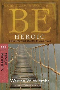 Be Heroic: Demonstrating Bravery by Your Walk - Wiersbe, Warren W