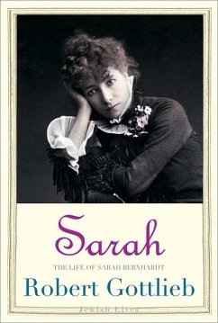 Sarah: The Life of Sarah Bernhardt - Gottlieb, Robert