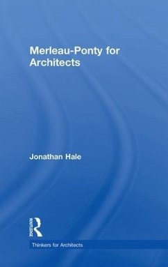 Merleau-Ponty for Architects - Hale, Jonathan