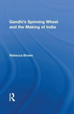 Gandhi's Spinning Wheel and the Making of India - Brown, Rebecca