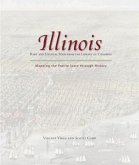 Illinois: Mapping the Prairie State Through History: Rare and Unusual Maps from the Library of Congress