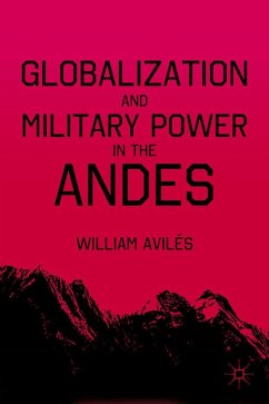 Globalization and Military Power in the Andes - Avilés, William;Loparo, Kenneth A.