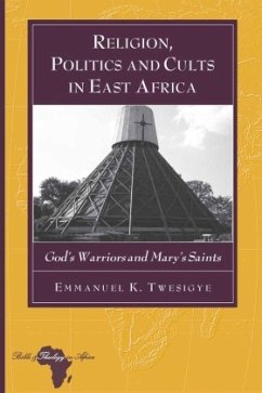 Religion, Politics and Cults in East Africa - Twesigye, Emmanuel K.