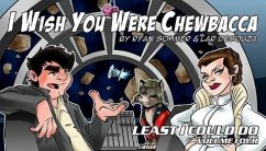 Least I Could Do Volume 4: I Wish You Were Chewbacca - Sohmer, Ryan; deSouza, Lar