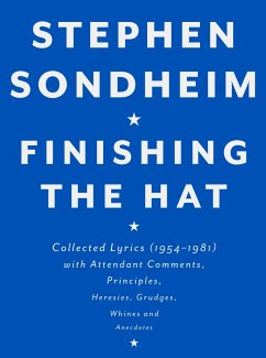 Finishing the Hat: Collected Lyrics (1954-1981) with Attendant Comments, Principles, Heresies, Grudges, Whines and Anecdotes - Sondheim, Stephen