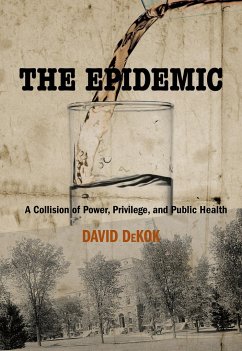 The Epidemic: A Collision of Power, Privilege, and Public Health - Dekok, David