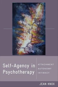 Self-Agency in Psychotherapy: Attachment, Autonomy, and Intimacy - Knox, Jean