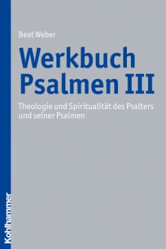 Theologie und Spiritualität des Psalters und seiner Psalmen / Werkbuch Psalmen 3 - Weber, Beat