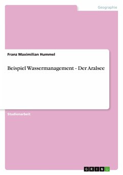Beispiel Wassermanagement - Der Aralsee - Hummel, Franz Maximilian
