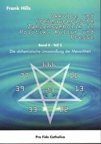 Okkulte und freimaurerische Zahlensymbolik in Politik, Kultur und Presse - Die alchemistische Umwandlung der Menschheit Band II Teil 2 - Hills, Frank