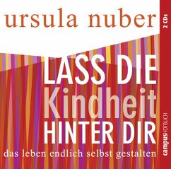 Lass die Kindheit hinter dir, 2 Audio-CDs - Nuber, Ursula