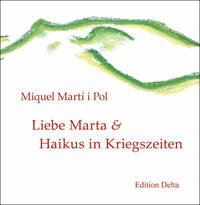 Liebe Marta & Haikus in Kriegszeiten /Estimada Marta & Haikús en temps de guerra - Martí i Pol, Miquel
