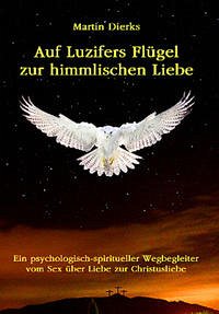 Auf Luzifers Flügel zur himmlischen Liebe - Dierks, Martin