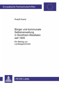 Bürger und kommunale Selbstverwaltung in Nordrhein-Westfalen seit 1945 - Arend, Rudolf