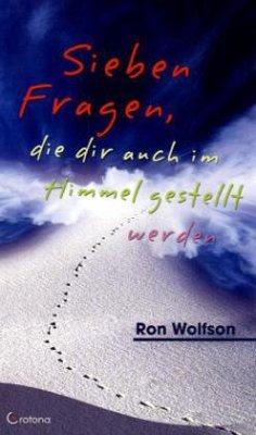 Sieben Fragen, die dir auch im Himmel gestellt werden - Wolfson, Ron