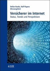 Versicherer im Internet - Raake, Stefan; Gregus, Ingo; Ötinger, Thomas; Hilker, Claudia; Pispers, Ralf; Alkan, Saim R; Beck, Michael; Hierneis, Wolfgang; Stehle, Klaus; Eulgem, Claus; Kotsch, Jürgen; Polland, Michael; Seeger, Anke; Vanoeteren, Sven; Argac, Dogan