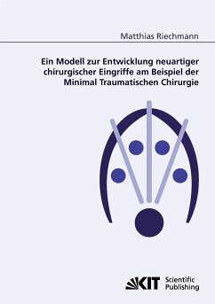 Ein Modell zur Entwicklung neuartiger chirurgischer Eingriffe am Beispiel der Minimal Traumatischen Chirurgie - Riechmann, Matthias