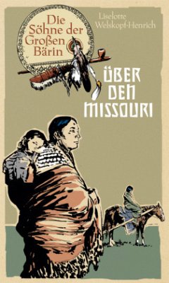 Die Söhne der Großen Bärin - Über den Missouri - Welskopf-Henrich, Liselotte