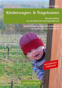 Kinderwagen - & Tragetouren um und in Wien von der Wachau bis zum Neusiedler See, Sonderteil Waldviertel - Lugmayr, Christine