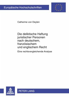Die deliktische Haftung juristischer Personen nach deutschem, französischem und englischem Recht - Deylen, Catherine von