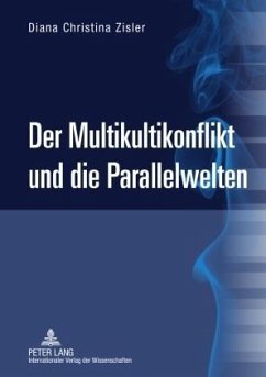 Der Multikultikonflikt und die Parallelwelten - Zisler, Diana Christina