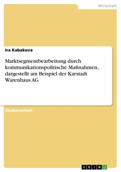 Marktsegmentbearbeitung durch kommunikationspolitische Maßnahmen, dargestellt am Beispiel der Karstadt Warenhaus AG - Kabakova, Ira