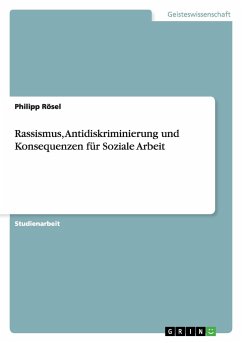 Rassismus, Antidiskriminierung und Konsequenzen für Soziale Arbeit - Rösel, Philipp