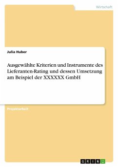 Ausgewählte Kriterien und Instrumente des Lieferanten-Rating und dessen Umsetzung am Beispiel der XXXXXX GmbH - Huber, Julia