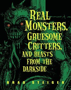Real Monsters, Gruesome Critters, and Beasts from the Darkside - Steiger, Brad