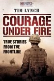 Courage Under Fire: True Stories from the Frontline