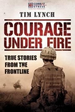 Courage Under Fire: True Stories from the Frontline - Lynch, Tim