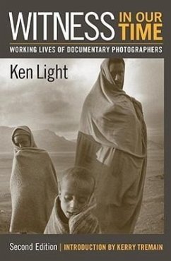 Witness in Our Time, Second Edition: Working Lives of Documentary Photographers - Light, Ken