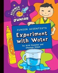 Junior Scientists: Experiment with Water - Simon, Charnan; Kazunas, Ariel