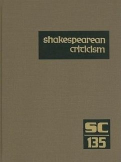 Shakespearean Criticism, Volume 135: Criticism of William Shakespeare's Plays and Poetry, from the First Published Appraisals to Current Evaluations