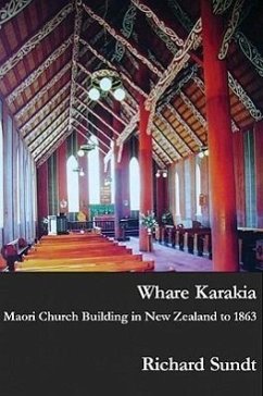 Whare Karakia: Maori Church Building, Decoration & Ritual in Aotearoa New Zealand, 1834-1863 - Sundt, Richard