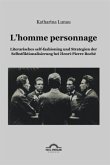 L¿homme personnage: Literarisches self-fashioning und Strategien der Selbstfiktionalisierung bei Henri-Pierre-Roché